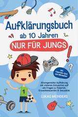 Aufkl&auml;rungsbuch ab 10 Jahren NUR f&uuml;r Jungs: Altersgerechte Aufkl&auml;rung mit cleveren Antworten auf alle Fragen zu Pubert&auml;t, Erwachsenwerden & Sexualit&auml;t - inkl. Pubert&auml;ts-Quiz zum Mitmachen - Lukas Meinders