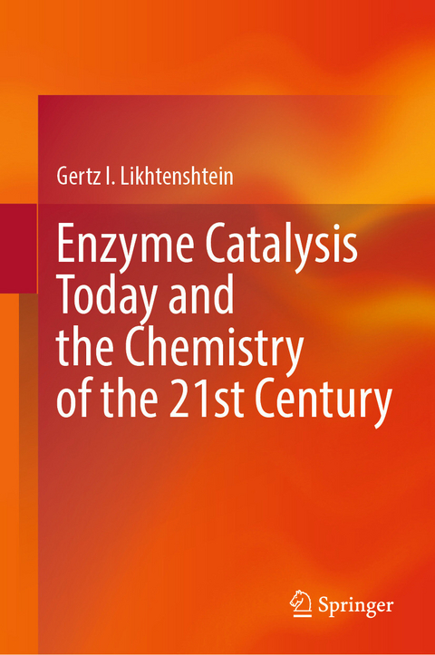 Enzyme Catalysis Today and the Chemistry of the 21st Century -  Gertz I. Likhtenshtein