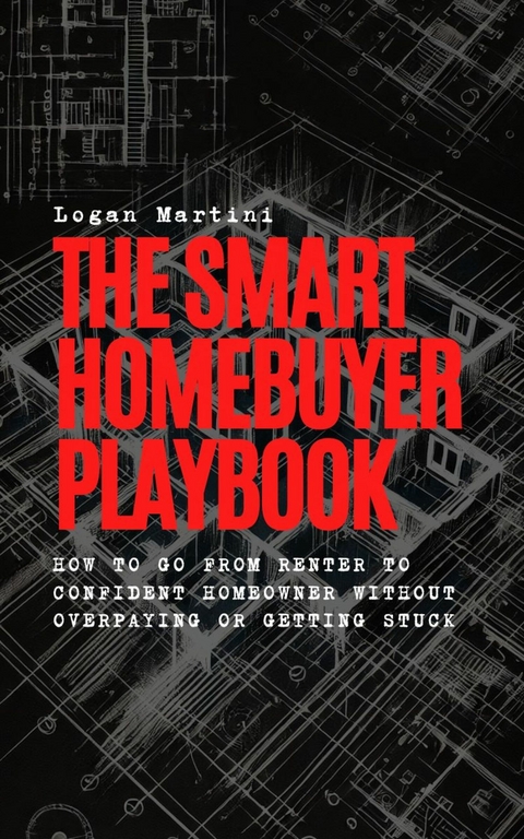 The Smart Homebuyer Playbook -  Logan Martini