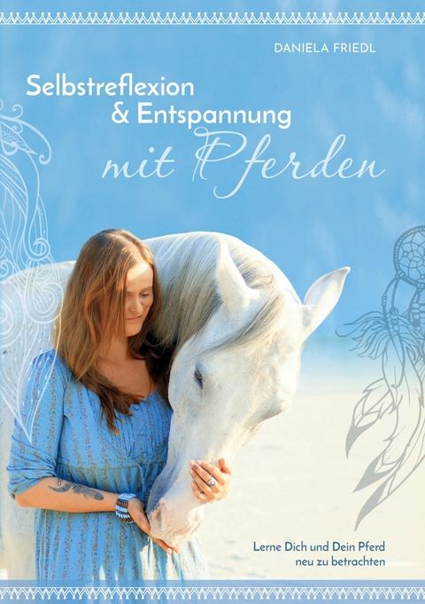 Selbstreflexion und Entspannung mit Pferden - Daniela Friedl
