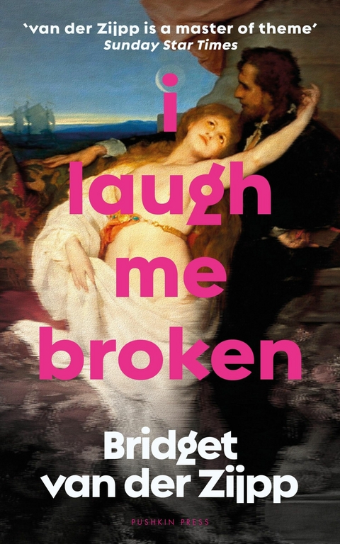 I Laugh Me Broken - Bridget van der Zijpp