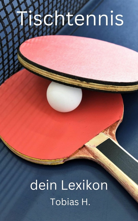 Tischtennis - dein Lexikon - Tobias Hopfm&uuml;ller