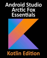 Android Studio Arctic Fox Essentials - Kotlin Edition -  Smyth Neil Smyth