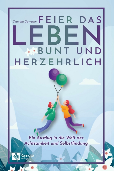 Feier das Leben bunt und herzehrlich - Daniela Sarrazin