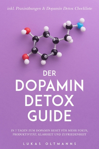 Der Dopamin Detox Guide - In 7 Tagen zum Dopamin Reset für mehr Fokus, Produktivität, Klarheit und Zufriedenheit - inkl. Praxisübungen & Dopamin Detox Checkliste
