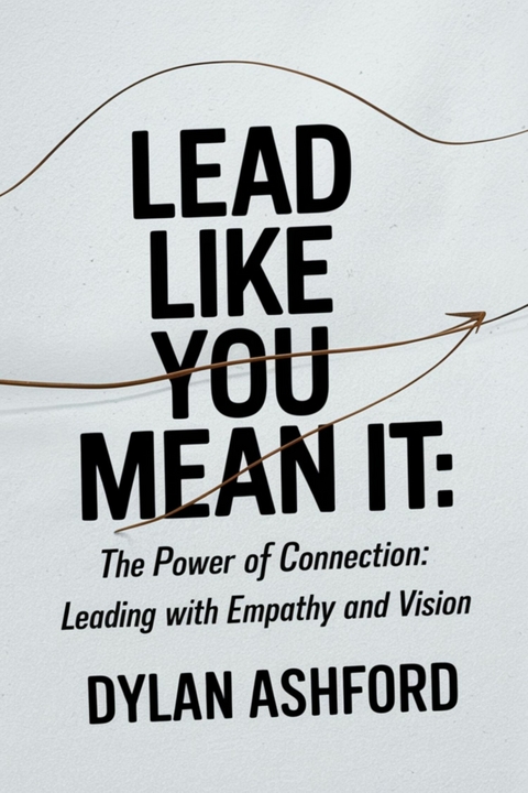 Lead Like You Mean It -  Dylan Ashford