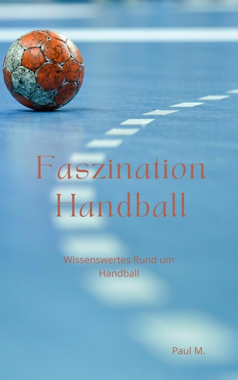 Faszination Handball - Paul M.
