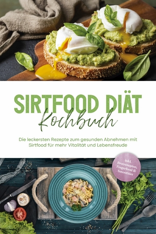 Sirtfood Diät Kochbuch: Die leckersten Rezepte zum gesunden Abnehmen mit Sirtfood für mehr Vitalität und Lebensfreude - inkl. Brotrezepten, Fingerfood & Smoothies