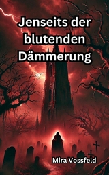 Jenseits der blutenden D&auml;mmerung - Mira Vossfeld