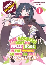 Knock Yourself Out! The Goddess Beat the Final Boss in the Tutorial, So Now I'm Free to Do Whatever: Volume 1 -  Supana Onikage