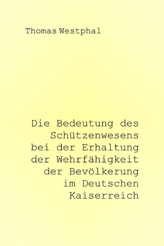 Die Bedeutung des Schützenwesens bei der Erhaltung der Wehrfähigkeit der Bevölkerung im Deutschen Kaiserreich