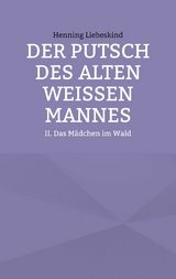 Der Putsch des alten wei&szlig;en Mannes - Henning Liebeskind