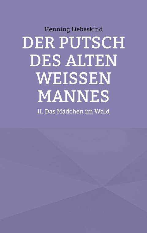 Der Putsch des alten wei&szlig;en Mannes - Henning Liebeskind