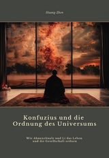 Konfuzius und die Ordnung des Universums - Huang Zhen