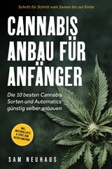 Cannabis Anbau für Anfänger: Die 10 besten Cannabis Sorten und Automatics günstig selber anbauen - Schritt für Schritt vom Samen bis zur Ernte - inkl. Materialliste & Tipps zum Autoflowering -  Samuel Neuhaus