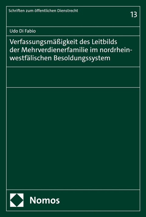 Verfassungsm&auml;&szlig;igkeit des Leitbilds der Mehrverdienerfamilie im nordrhein-westf&auml;lischen Besoldungssystem - Udo Di Fabio