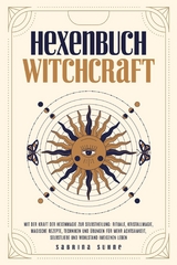 Hexenbuch: WITCHCRAFT - Mit der Kraft der Hexenmagie zur Selbstheilung: Rituale, Kristallmagie, magische Rezepte, Techniken und &Uuml;bungen f&uuml;r mehr Achtsamkeit, Selbstliebe und Wohlstand im eigenen Leben - Sabrina Suhne