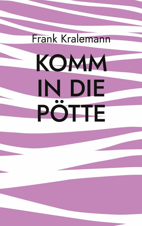 Komm in die P&ouml;tte - Frank Kralemann