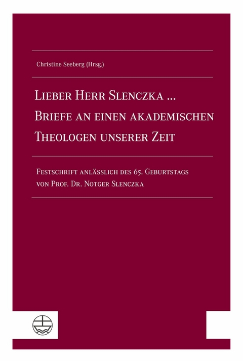 Lieber Herr Slenczka ... Briefe an einen akademischen Theologen unserer Zeit - 