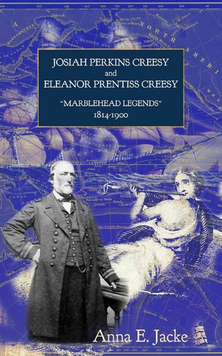 Josiah Perkins Creesy and Eleanor Prentiss Creesy, &quote;Marblehead Legends&quote; 1814-1900