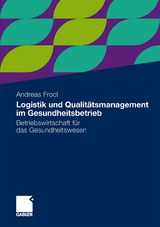 Logistik und Qualit&auml;tsmanagement im Gesundheitsbetrieb - Andreas Frodl