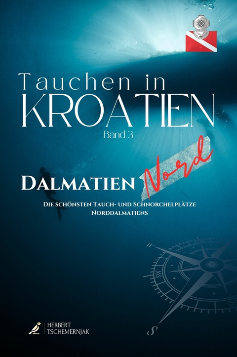 Tauchen in Kroatien - Band 3 - Dalmatien Nord - Herbert Tschemernjak, Franz Mittermayer, Andreas Kron, Sebastian Steiner, Jens Hartmann, Kurt Leidl, Markus Schmidt, Heinz Toperczer, Thomas Robic, Martin Wippl, Claudia Weber-Gebert, Rainer Brosig, Dieter Baumann, Bozava Diving, Veronika Puffler