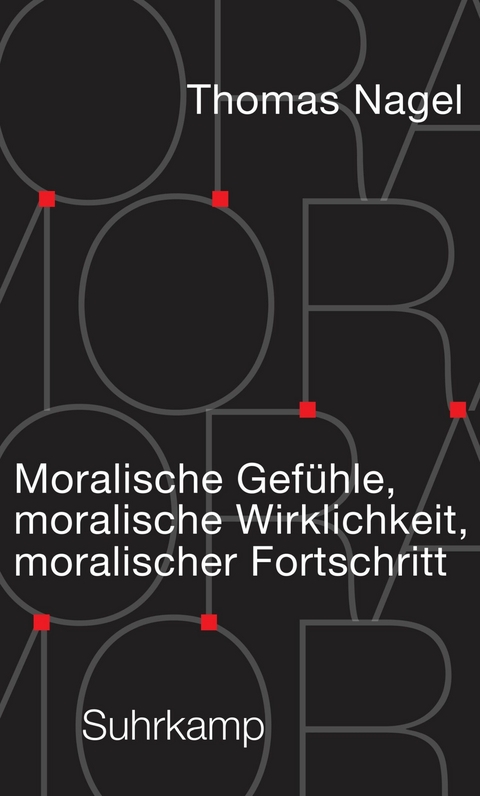 Moralische Gef&uuml;hle, moralische Wirklichkeit, moralischer Fortschritt -  Thomas Nagel