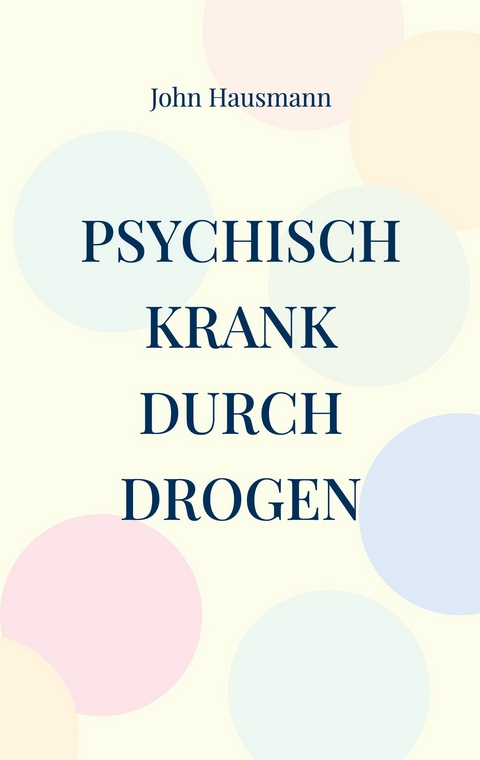 Psychisch krank durch Drogen - John Hausmann