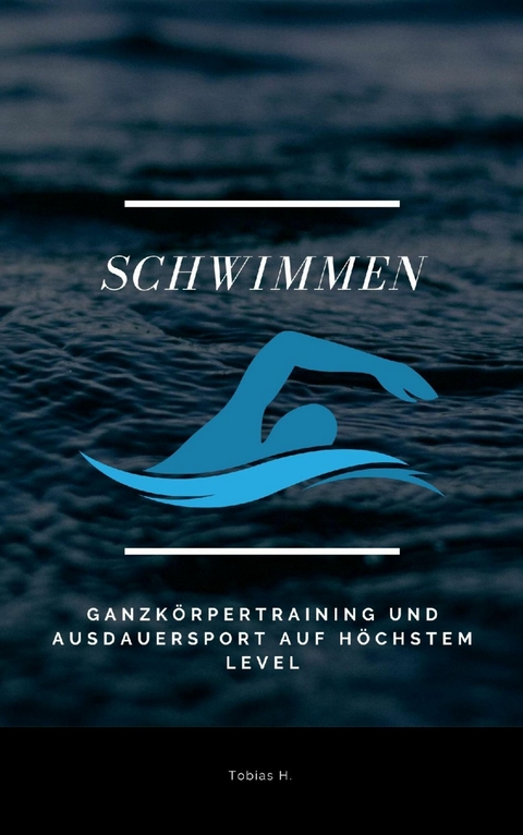 Schwimmen - Ganzk&ouml;rpertraining und Ausdauersport auf h&ouml;chstem Level - Tobias Hopfm&uuml;ller