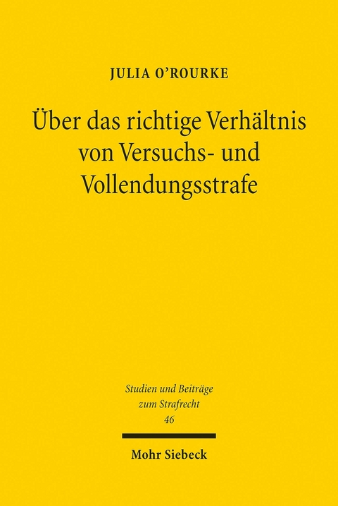 Über das richtige Verhältnis von Versuchs- und Vollendungsstrafe -  Julia O'Rourke