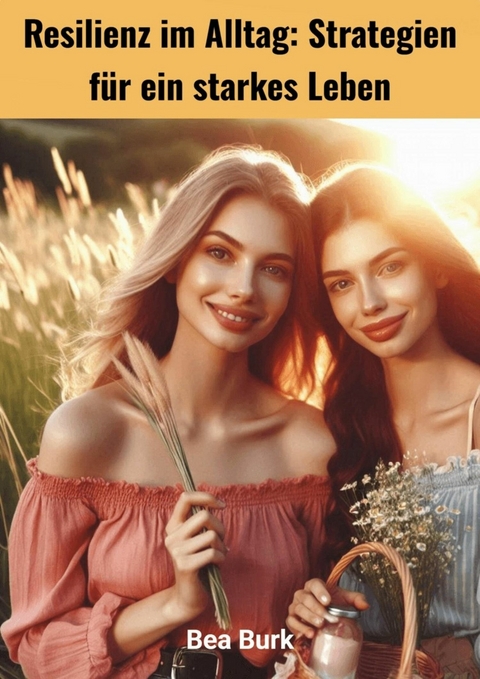 Resilienz im Alltag - Bea Burk