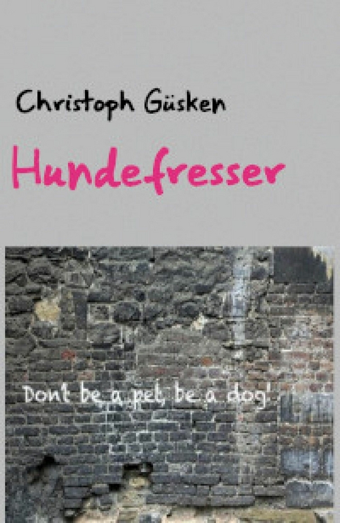Hundefresser - Christoph G&uuml;sken