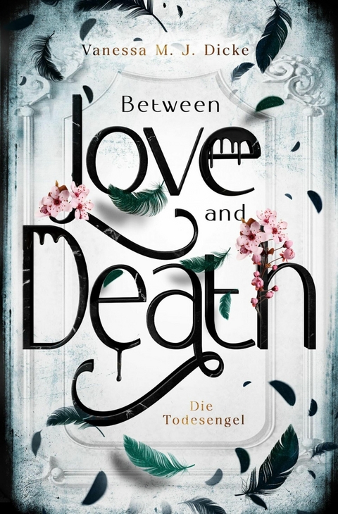Between Love and Death - Vanessa M. J. Dicke