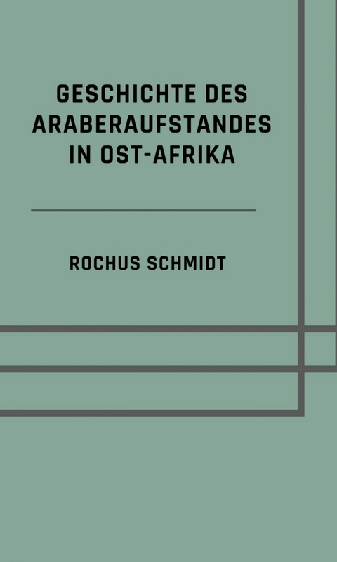 Geschichte des Araberaufstandes in Ost-Afrika - Rochus Schmidt