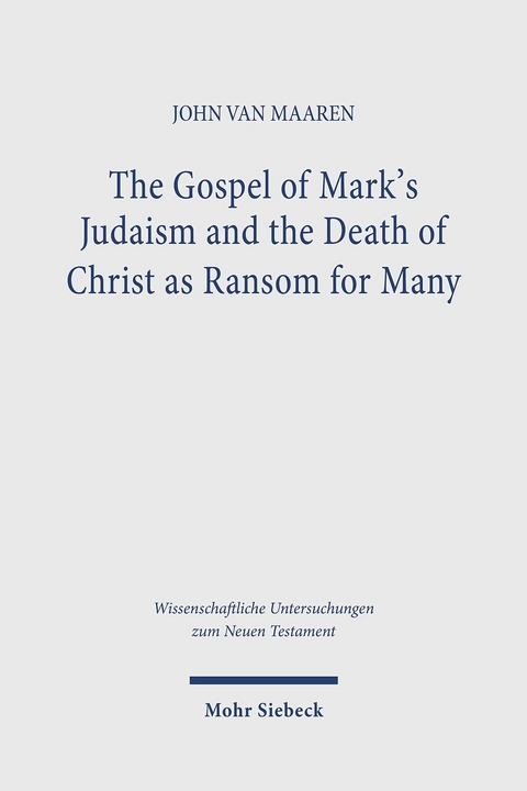 The Gospel of Mark's Judaism and the Death of Christ as Ransom for Many -  John van Maaren