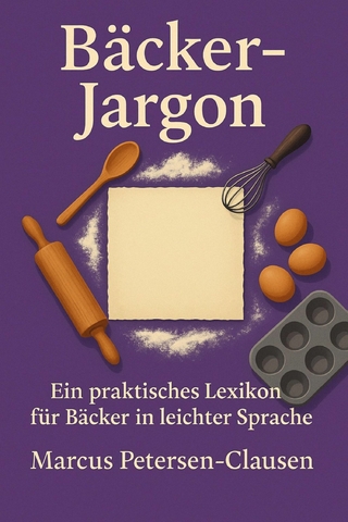 Bäcker-Jargon: Ein praktisches Bäcker-Lexikon für Bäcker in leichter Sprache