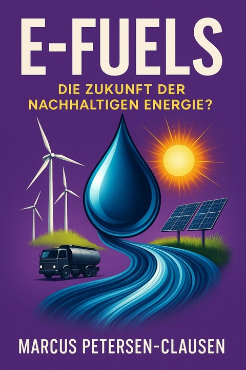 E-Fuels: Die Zukunft der nachhaltigen Energie? - Marcus PC Petersen - Clausen