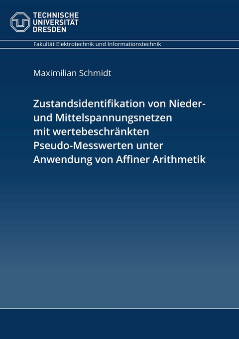 Zustandsidentifikation von Nieder- und Mittelspannungsnetzen mit wertebeschr&auml;nkten Pseudo-Messwerten unter Anwendung von Affiner Arithmetik -  Maximilian Schmidt