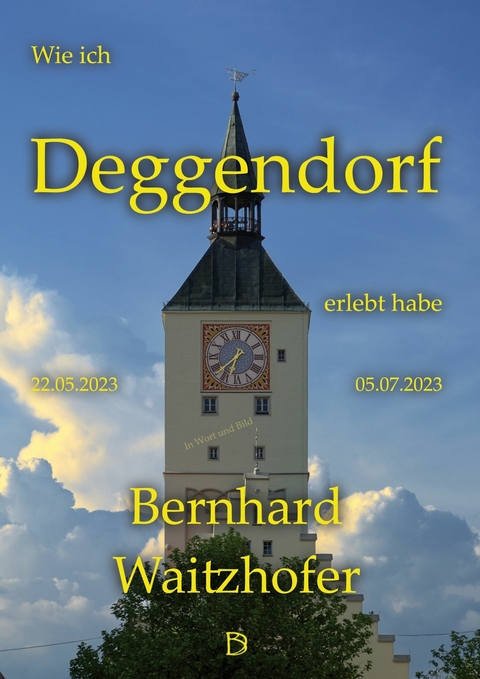 Wie ich Deggendorf erlebt habe -  Bernhard Waitzhofer