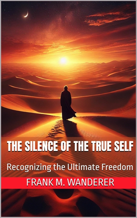 The Silence of the True Self -  Frank M. Wanderer