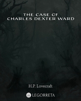The Case of Charles Dexter Ward - H.P. Lovecraft