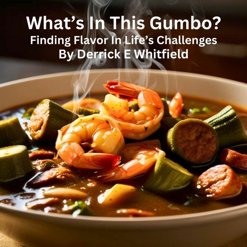 What's In This Gumbo? -  Derrick Whitfield