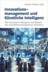 Innovationsmanagement und K&uuml;nstliche Intelligenz - Gordon M&uuml;ller-Seitz
