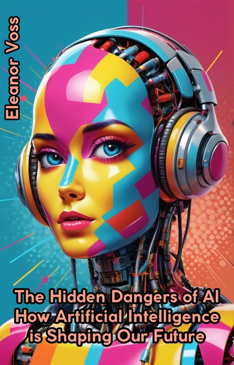 The Hidden Dangers Of AI -  Eleanor Voss