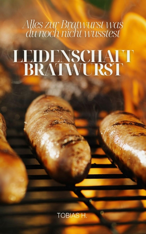 Leidenschaft Bratwurst - Tobias Hopfmüller