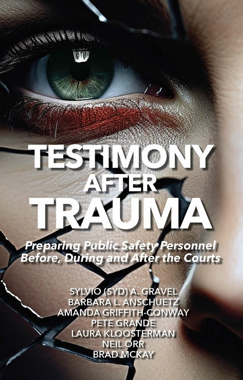 Testimony After Trauma -  Barbara Anschuetz,  Amanda Conway,  Pete Grande,  Sylvio A. Gravel,  Laura Kloosterman,  Brad McKay,  Neil Orr