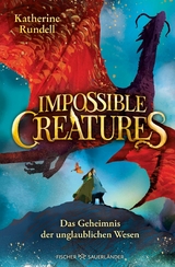 Impossible Creatures &ndash; Das Geheimnis der unglaublichen Wesen - Katherine Rundell