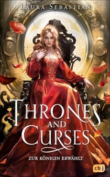 Thrones and Curses - Zur K&ouml;nigin erw&auml;hlt - Laura Sebastian