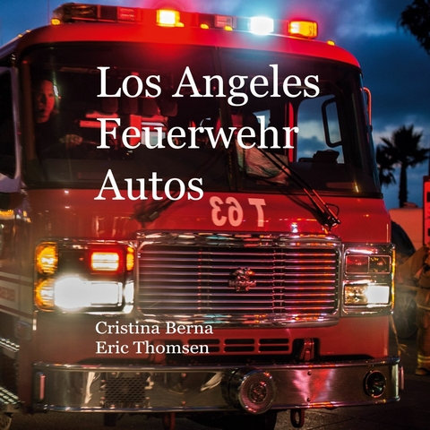Los Angeles Feuerwehr Autos - Cristina Berna, Eric Thomsen