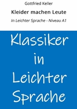 Kleider machen Leute: In Leichter Sprache - Niveau A1 - Gottfried Keller